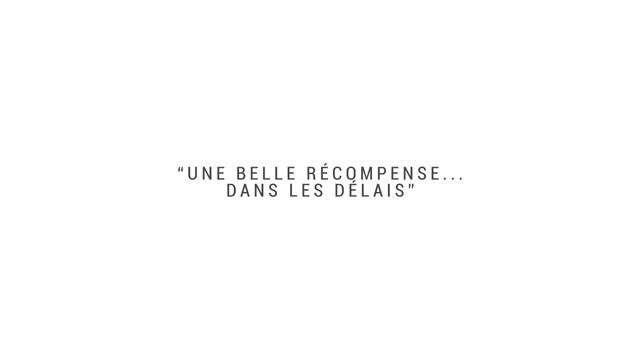 "Une belle récompense... dans les délais"