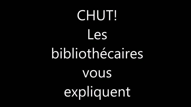 CHUT ! Les bibliothécaires vous expliquent